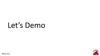 @Azuretar
Let’s Demo
 