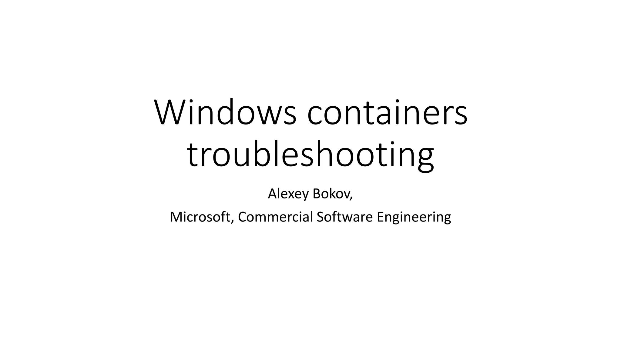 Windows Containers Troubleshooting PPT Windows containers troubleshooting ppt