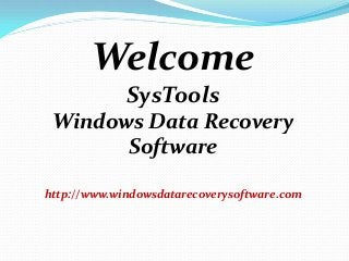 Welcome
             SysTools
 Windows Data Recovery
       Software

http://www.windowsdatarecoverysoftware.com
 