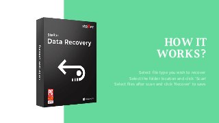 HOW IT
WORKS?
Select file type you wish to recover
Select the folder location and click 'Scan'
Select files after scan and click 'Recover' to save.
 