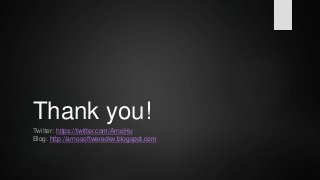 Thank you!
Twitter: https://twitter.com/ArnoHu
Blog: http://arnosoftwaredev.blogspot.com
 