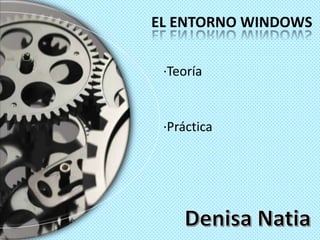 EL ENTORNO WINDOWS


 ·Teoría


 ·Práctica
 