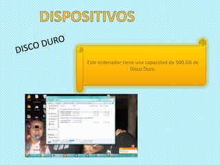 Este ordenador tiene una capacidad de 500 GB de
                   Disco Duro.
 