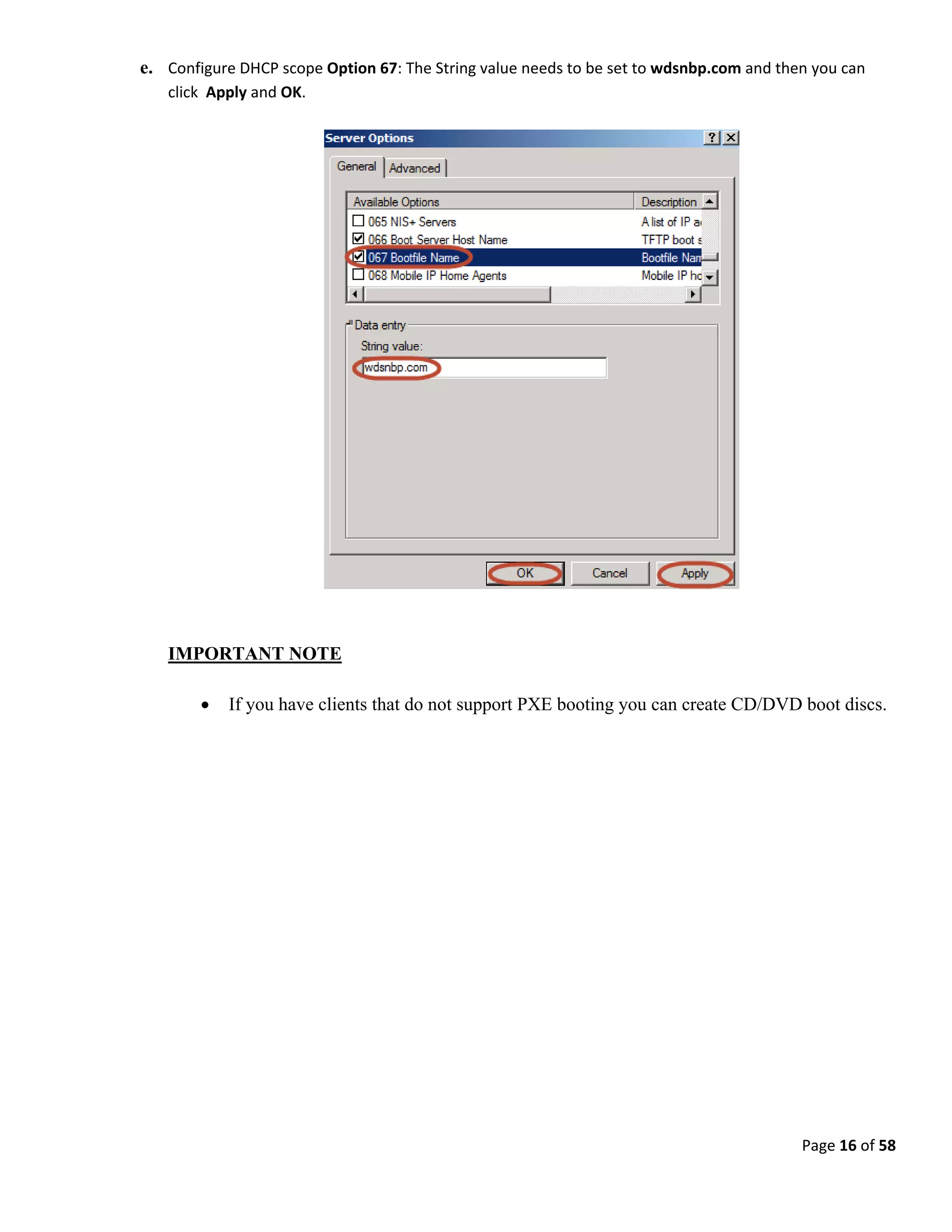 Page 16 of 58
e. Configure DHCP scope Option 67: The String value needs to be set to wdsnbp.com and then you can
click Apply and OK.
IMPORTANT NOTE
 If you have clients that do not support PXE booting you can create CD/DVD boot discs.
 