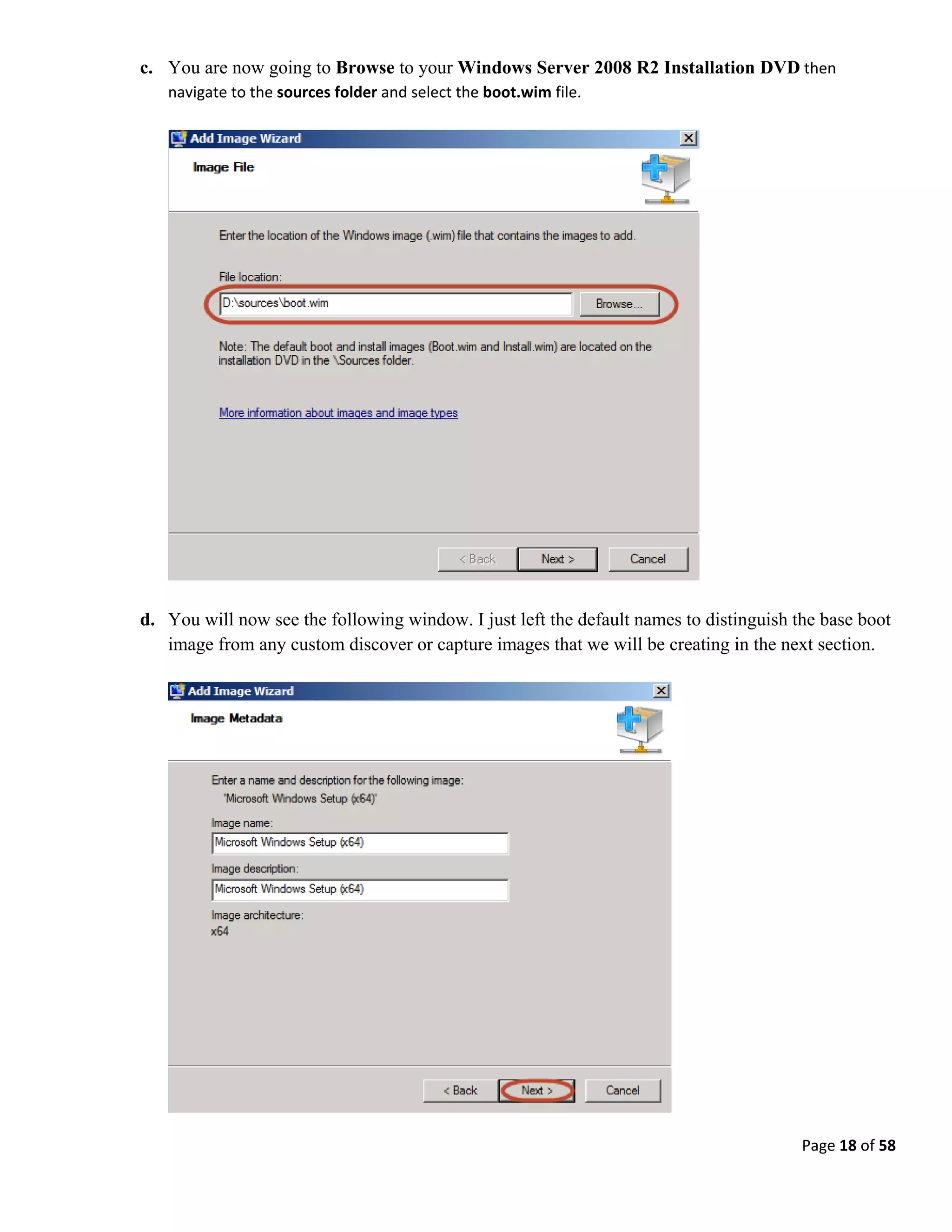 Page 18 of 58
c. You are now going to Browse to your Windows Server 2008 R2 Installation DVD then
navigate to the sources folder and select the boot.wim file.
d. You will now see the following window. I just left the default names to distinguish the base boot
image from any custom discover or capture images that we will be creating in the next section.
 