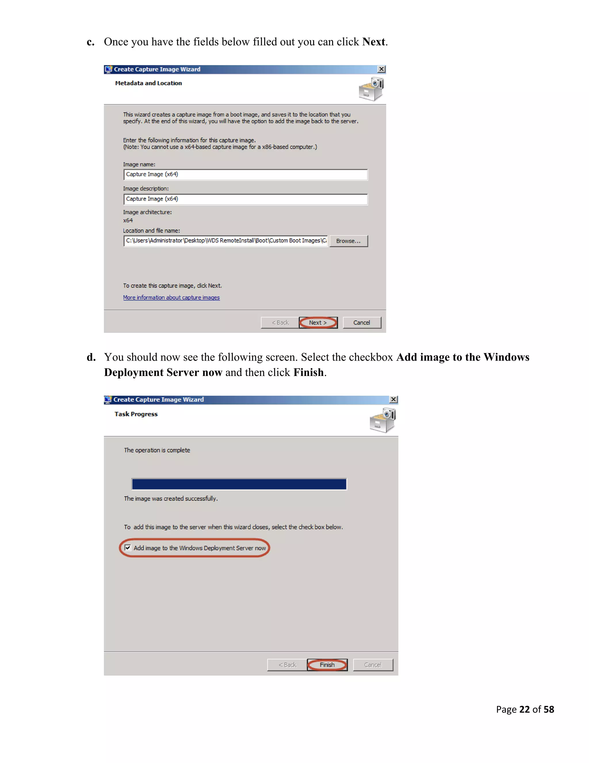 Page 22 of 58
c. Once you have the fields below filled out you can click Next.
d. You should now see the following screen. Select the checkbox Add image to the Windows
Deployment Server now and then click Finish.
 