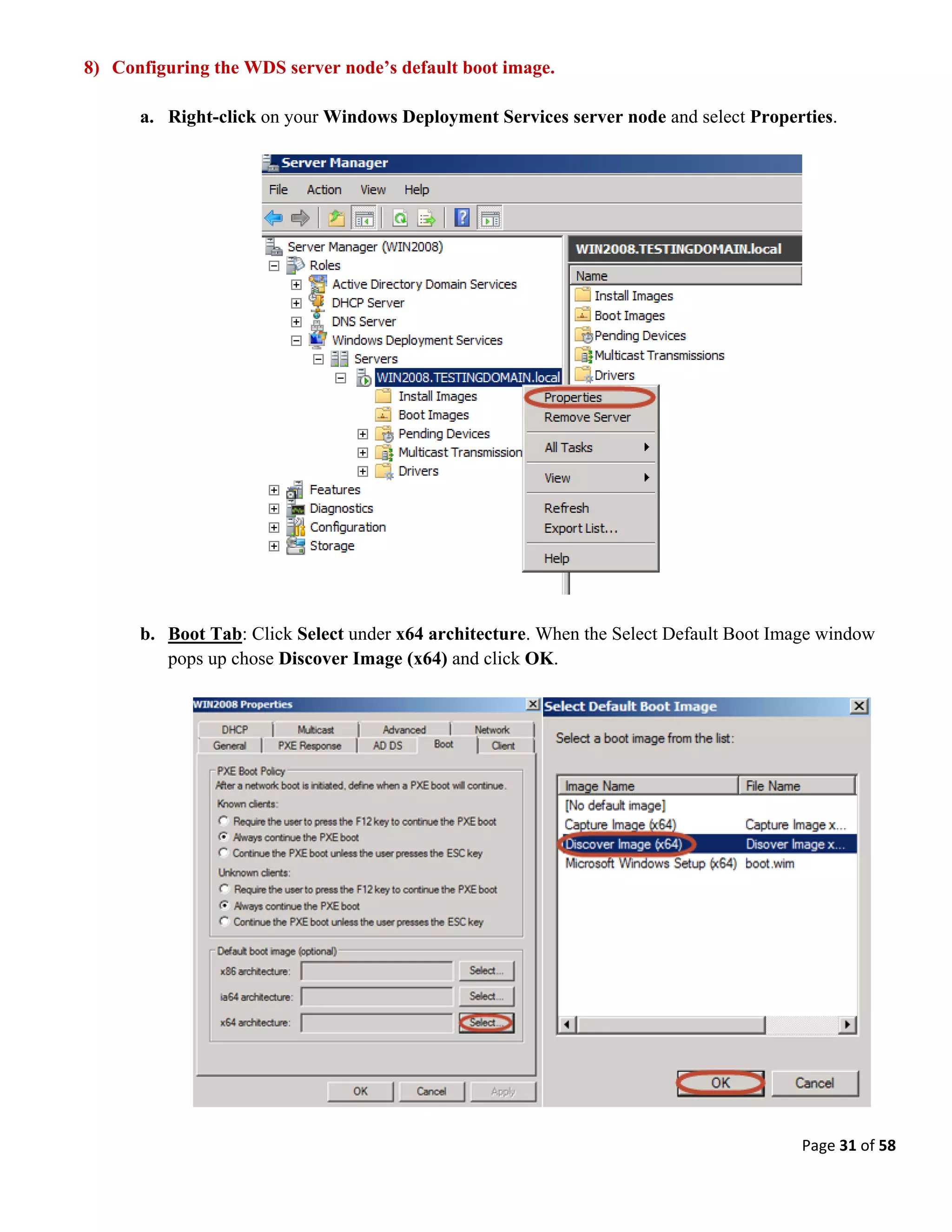 Page 31 of 58
8) Configuring the WDS server node’s default boot image.
a. Right-click on your Windows Deployment Services server node and select Properties.
b. Boot Tab: Click Select under x64 architecture. When the Select Default Boot Image window
pops up chose Discover Image (x64) and click OK.
 