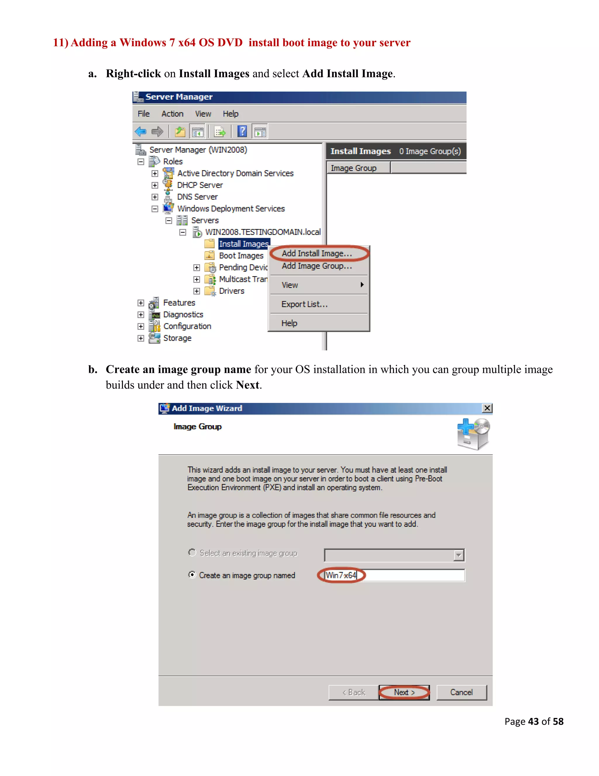 Page 43 of 58
11) Adding a Windows 7 x64 OS DVD install boot image to your server
a. Right-click on Install Images and select Add Install Image.
b. Create an image group name for your OS installation in which you can group multiple image
builds under and then click Next.
 