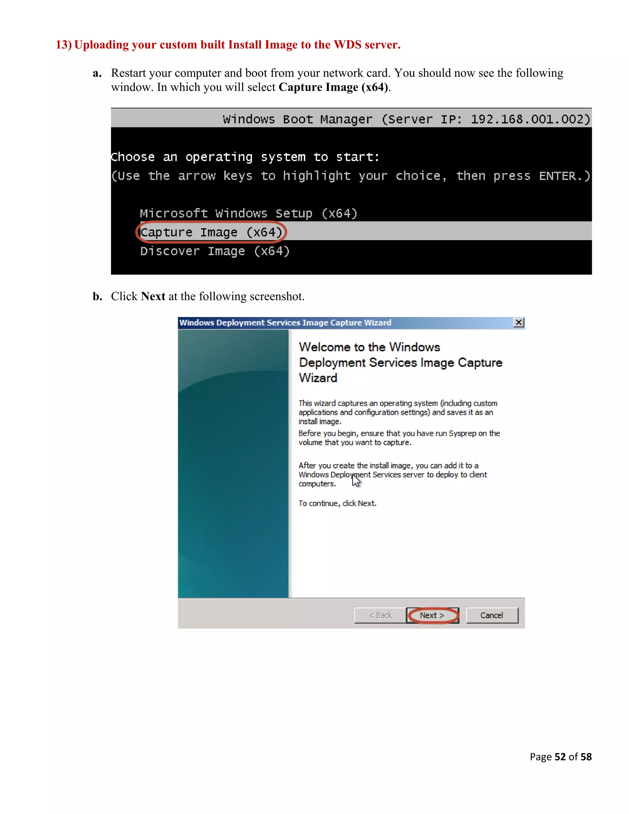 Page 52 of 58
13) Uploading your custom built Install Image to the WDS server.
a. Restart your computer and boot from your network card. You should now see the following
window. In which you will select Capture Image (x64).
b. Click Next at the following screenshot.
 