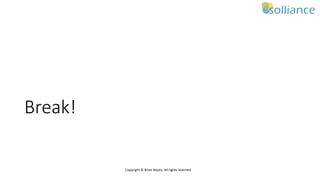 Copyright © Brian Noyes, All rights reserved
Break!
 