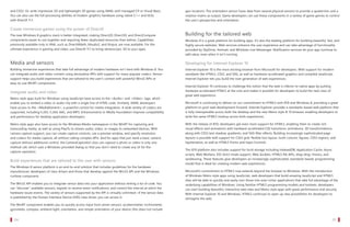 and CSS3. Or, write impressive 2D and lightweight 3D games using XAML with managed C# or Visual Basic.             geo-location). The orientation sensor fuses data from several physical sensors to provide a quaternion and a
   You can also use the full processing abilities of modern graphics hardware using native C++ and HLSL               rotation matrix as output. Game developers can use these components in a variety of game genres to control
   with DirectX 11.1.                                                                                                 the user’s perspective and orientation.

   Create immersive games using the power of DirectX
   The new Windows 8 graphics stack is better integrated, making Direct2D, Direct3D, and DirectCompute                Building for the tailored web
   components easier to use together and requiring fewer duplicated resources than before. Capabilities               Windows 8 is a great platform for building apps. It’s also the leading platform for building beautiful, fast, and
   previously available only in XNA, such as DirectXMath, XAudio2, and XInput, are now available. For the             highly secure websites. Web services enhance the user experience and can take advantage of functionality
   ultimate experience in gaming and video, use DirectX 11.1 to bring stereoscopic 3D to your apps.                   provided by SkyDrive, Hotmail, and Windows Live Messenger. Notification services let your app continue to
                                                                                                                      add value, even when it isn’t running.

   Media and sensors                                                                                                  Developing for Internet Explorer 10
   Building immersive experiences that take full advantage of modern hardware isn’t hard with Windows 8. You          Internet Explorer 10 is the most exciting browser from Microsoft for developers. With support for modern
   can integrate audio and video content using declarative APIs with support for many popular codecs. Sensor          standards like HTML5, CSS3, and SVG, as well as hardware-accelerated graphics and compiled JavaScript,
   support helps you build experiences that are tailored to the user’s context with powerful Win32 APIs or            Internet Explorer lets you build the next generation of web experiences.
   easy-to-use WinRT components.
                                                                                                                      Internet Explorer 10 continues to challenge the notion that the web is inferior to native apps by putting
                                                                                                                      hardware accelerated HTML5 at the core and makes it possible for developers to build the next class of
   Integrate audio and video
                                                                                                                      great web experience.
   Metro style apps built for Windows using JavaScript have access to the <Audio> and <Video> tags, which
   enable you to embed a video or audio clip with a single line of HTML code. Similarly, XAML developers              Microsoft is continuing to deliver on our commitment to HTML5 with IE10 and Windows 8, providing a great
   have access to the <MediaElement>, a powerful control for media integration. A wide variety of codecs are          platform to push web development forward. Internet Explorer provides a standards-based web platform that
   supported, including h.263, h.264, AAC, and MP3. Enhancements to Media Foundation improve compatibility            is fully interoperable across both the desktop and the new Metro style IE 10 browser, enabling developers to
   and performance for desktop application developers.                                                                write the same HTML5 markup across both experiences.

   Metro style apps also have access to the Windows.Media namespaces in the WinRT for capturing and                   With the release of IE10, developers get even more support for HTML5, enabling them to create rich
   transcoding media, as well as using PlayTo to stream audio, video, or images to networked devices. With            visual effects and animations with hardware accelerated CSS transitions, animations, 3D transformations,
   camera capture support, you can create capture controls, use a preview window, and specify resolution              along with CSS3 text shadow, gradients, and SVG filter effects. Building increasingly sophisticated page
   and codecs for media capture, all without calling complex APIs. And for apps that just need a basic camera         layouts is possible with support for CSS3 grid, flexible box layout, multi-column, figures, CSS3 regions, and
   capture without additional control, the CameraCaptureUI class can capture a photo or video in only one             hyphenation, as well as HTML5 Forms and Input Controls.
   method call, which uses a Windows-provided dialog so that you don’t need to create any UI for the
                                                                                                                      The IE10 platform also includes support for local storage including IndexedDB, Application Cache, Async
   capture operation.
                                                                                                                      scripts, Web Workers, ES5 Strict mode support, Web Sockets, HTML5 file APIs, drag-drop, history, and
                                                                                                                      sandboxing. These features give developers an increasingly sophisticated, standards-based, programming
   Build experiences that are tailored to the user with sensors
                                                                                                                      model that is ideal for creating modern web experiences.
   The Windows 8 sensor platform is an end-to-end solution that includes guidelines for the hardware
   manufacturer, developers of class drivers and those that develop against the Win32 API and the Windows             Microsoft’s commitment to HTML5 now extends beyond the browser to Windows. With the introduction
   runtime component.                                                                                                 of Windows Metro style apps using JavaScript, web developers that build amazing JavaScript and HTML5
                                                                                                                      sites will be able to quickly and easily turn those into even richer applications that take full advantage of the
   The Win32 API enables you to integrate sensor data into your application without writing a lot of code. You        underlying capabilities of Windows. Using familiar HTML5 programming models and toolsets, developers
   can “discover” available sensors, register to receive event notifications, and control the interval at which the   can start building beautiful, interactive web sites and Metro style apps with great performance and security.
   hardware issues events. The variety of sensors supported by the API is virtually unlimited—if the sensor data      With Internet Explorer 10 and Windows, HTML5 continues to open up new possibilities for developers to
   is published by the Human Interface Device (HID) class driver, you can access it.                                  reimagine the web.
   The WinRT component enables you to quickly access input from seven sensors: accelerometer, inclinometer,
   gyrometer, compass, ambient-light, orientation, and simple orientation of your device (this does not include


		 24                                                                                                                                                                                                            		 25
 