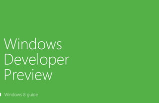 Windows
   Developer
   Preview
   Windows 8 guide
		 01                		 02
 