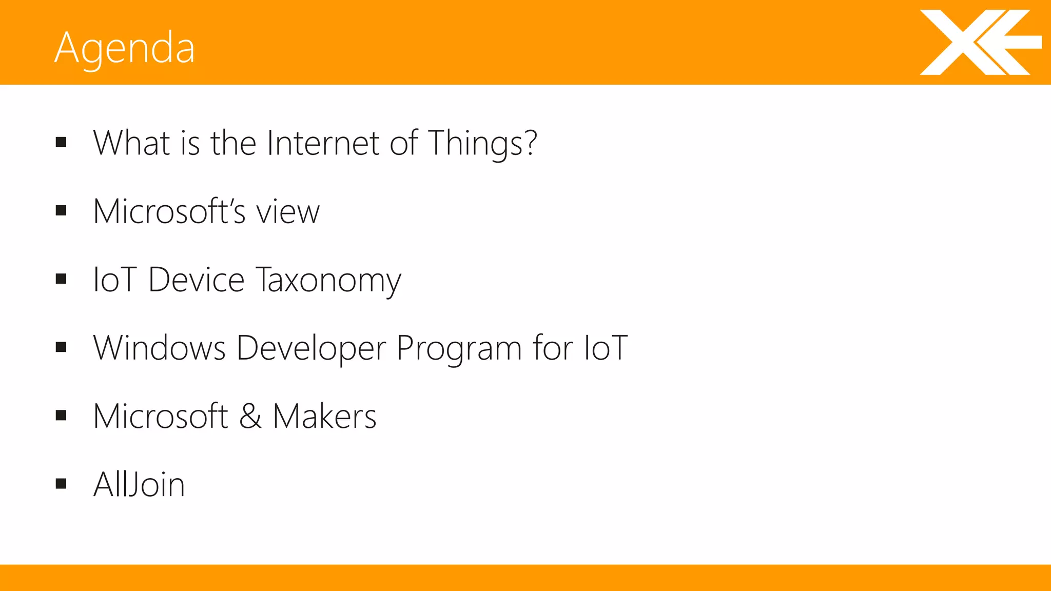  What is the Internet of Things? 
 Microsoft’s view 
 IoT Device Taxonomy 
 Windows Developer Program for IoT 
 Microsoft & Makers 
 AllJoin 
Agenda 
 