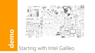 demo 
Starting with Intel Galileo 
 