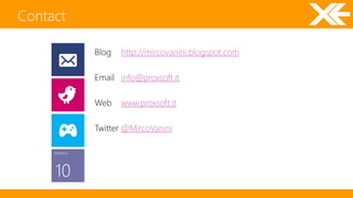 Contact 
feedback 
10 
Blog http://mircovanini.blogspot.com 
Email info@proxsoft.it 
Web www.proxsoft.it 
Twitter @MircoVanini 
