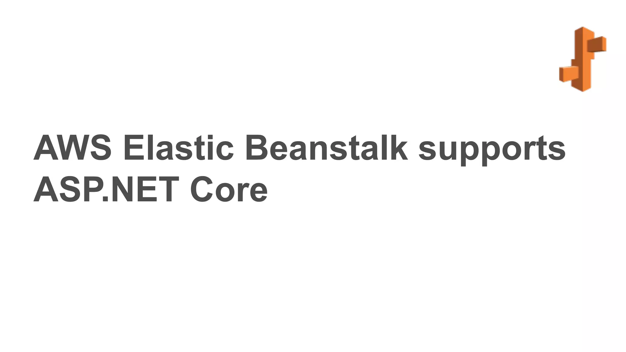 AWS Elastic Beanstalk supports
ASP.NET Core
 