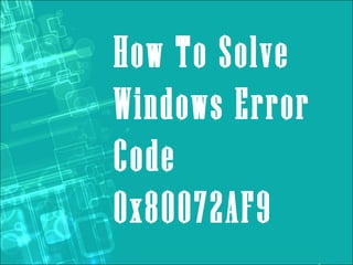 How To Solve
Windows Error
Code
0x80072AF9
 