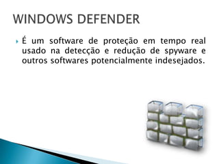    É um software de proteção em tempo real
    usado na detecção e redução de spyware e
    outros softwares potencialmente indesejados.
 