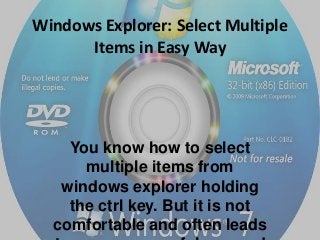 Windows Explorer: Select Multiple
Items in Easy Way

You know how to select
multiple items from
windows explorer holding
the ctrl key. But it is not
comfortable and often leads

 