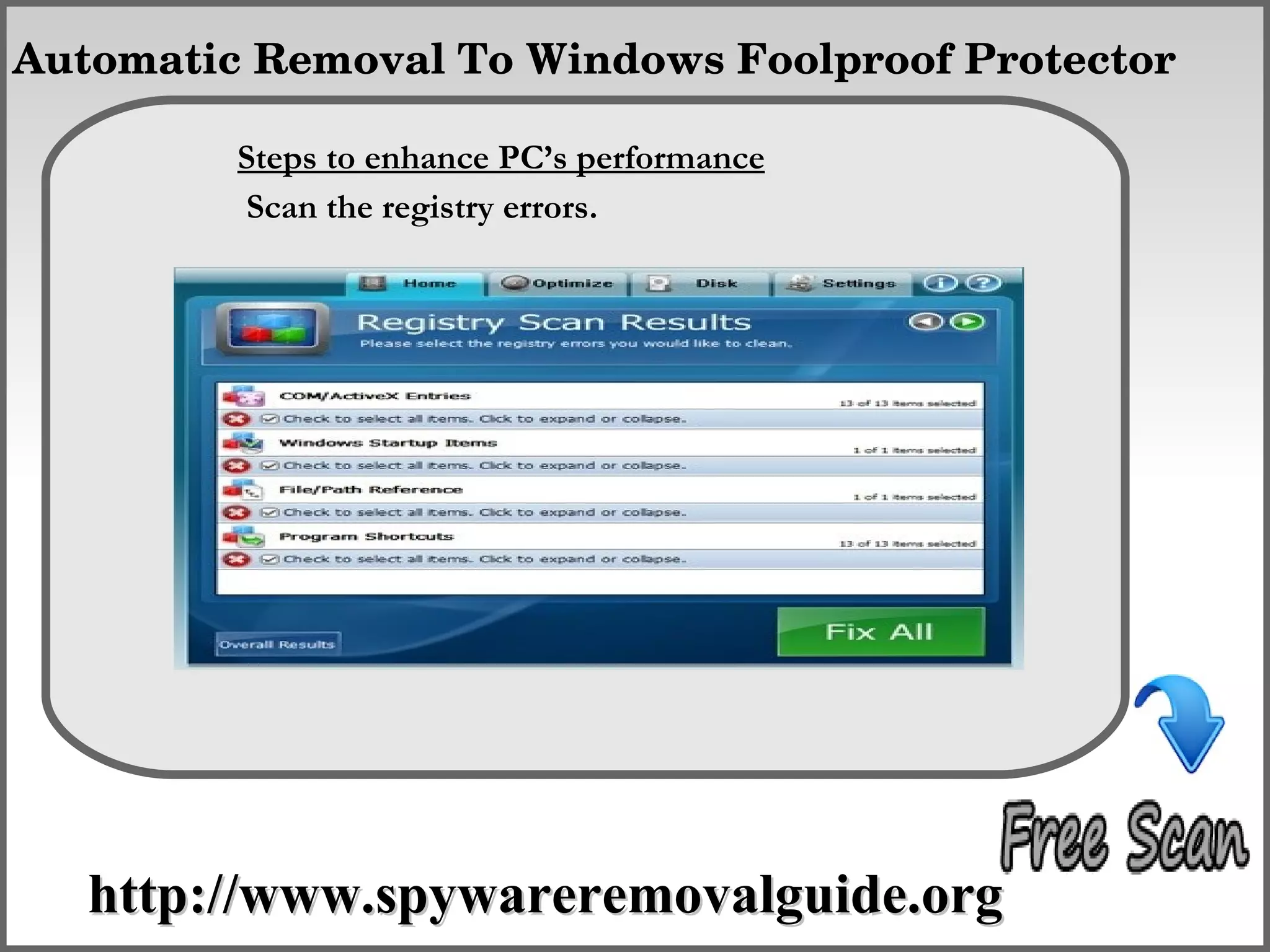 Automatic Removal To Windows Foolproof Protector

         Steps to enhance PC’s performance
                   How To Remove
         Scan the registry errors.




   http://www.spywareremovalguide.org
 