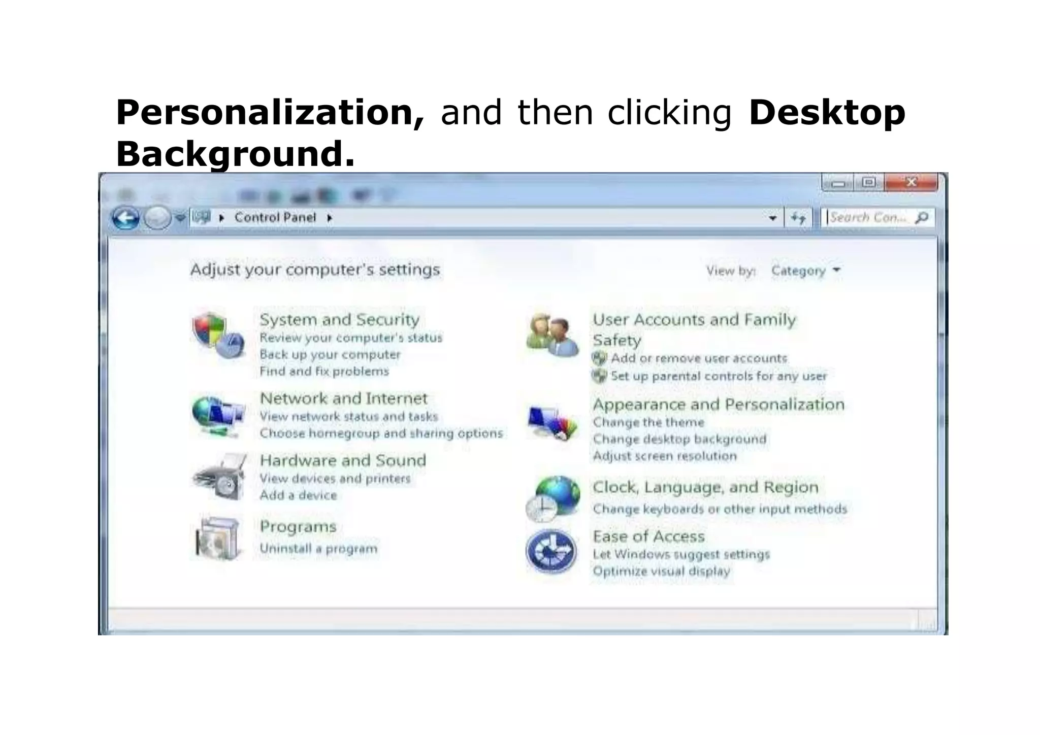 Personalization, and then clicking Desktop
Background.
 