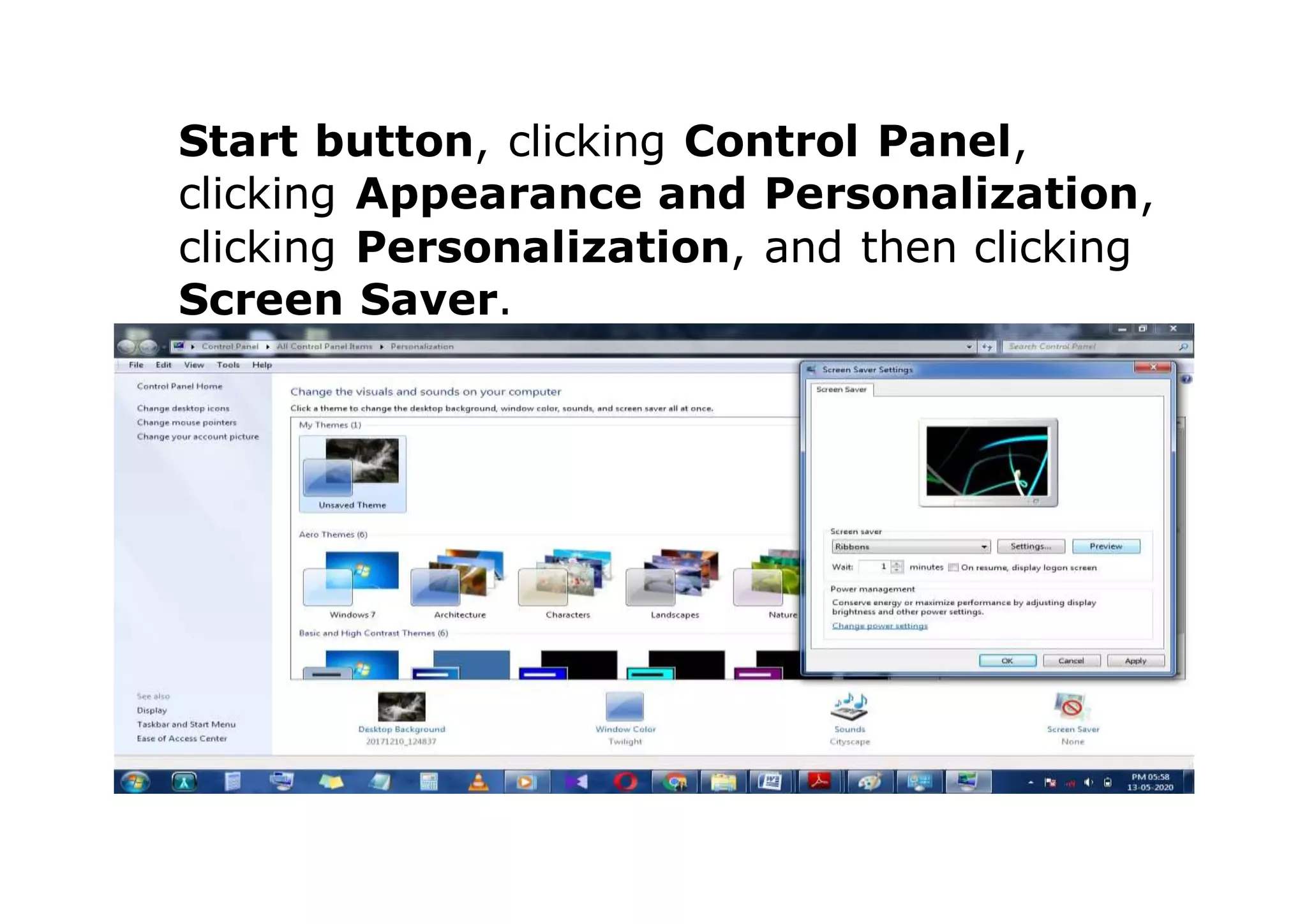 Start button, clicking Control Panel,
clicking Appearance and Personalization,
clicking Personalization, and then clicking
Screen Saver.
 