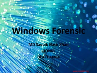 Windows Forensic
MD Saquib Nasir Khan
(JONK)
DEA- Data64
www.malc0de.org
 