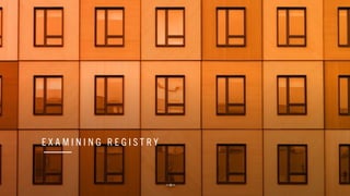 E X A M I N I N G R E G I S T R Y
 