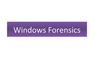Windows Forensics
 