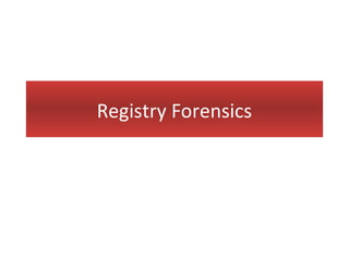 Registry Forensics
 