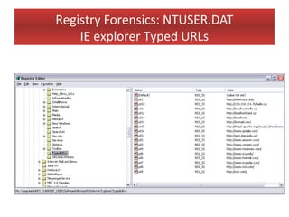 Registry Forensics: NTUSER.DAT
    IE explorer Typed URLs
 