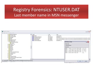 Registry Forensics: NTUSER.DAT
Last member name in MSN messenger
 