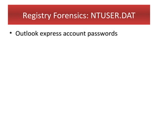 Registry Forensics: NTUSER.DAT
• Outlook express account passwords
 