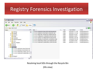 Registry Forensics Investigation




       Resolving local SIDs through the Recycle Bin
                        (life view)
 