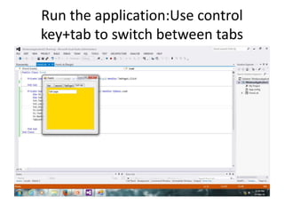 Run the application:Use control
key+tab to switch between tabs
 
