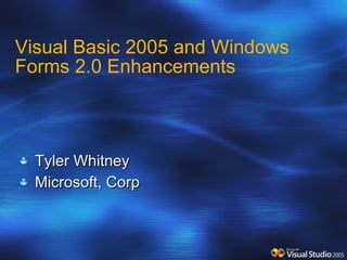 Visual Basic 2005 and Windows Forms 2.0 Enhancements ,[object Object],[object Object]