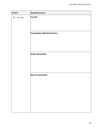 Controles Windows Forms
43
Control Especificaciones
Función.
Propiedades/Métodos/Eventos.
Notas Adicionales.
Ejercicio propuesto.
 