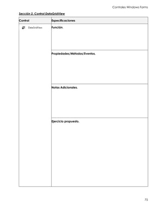 Controles Windows Forms
75
Sección 2. Control DataGridView
Control Especificaciones
Función.
Propiedades/Métodos/Eventos.
Notas Adicionales.
Ejercicio propuesto.
 