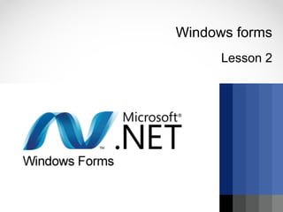 Windows forms
Lesson 2
 