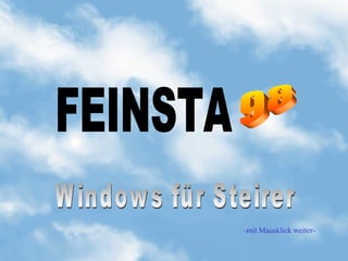 FEINSTA 98 Windows für Steirer -mit Mausklick weiter- 