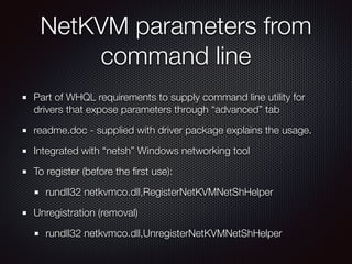 NetKVM parameters from
command line
Part of WHQL requirements to supply command line utility for
drivers that expose param...