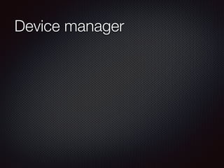 Device manager
 