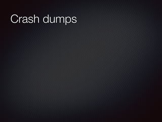 Crash dumps
 