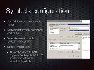 Symbols conﬁguration
View OS functions and variable
names
Set Microsoft symbol server and
local paths
Set environment vari...