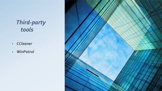Third-­‐party	
  
tools	
  
•  CCleaner	
  
•  WinPatrol	
  
 