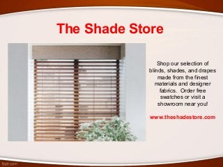 The Shade Store
Shop our selection of
blinds, shades, and drapes
made from the finest
materials and designer
fabrics. Order free
swatches or visit a
showroom near you!
www.theshadestore.com
 