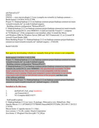 Hadop common failed since need sdk in windows mvn package -Pdist,native-win -DskipTests –
Dtar or just mvn package -Pdist,native-win –DskipTests if any encoding error occurs with
Dtar. Not Dtar switch not used it just creates a folder inside hadoop-2.5.2-srchadoop-
disttarget hadoop-2.5.2 else hadoop-2.5.2.tar
 
