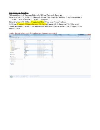 Environment Variable:
%SystemRoot%;C:Program Files (x86)SkypePhone;C:Program
FilesJavajdk1.7.0_80bin;C:Mongo 2.6bin;C:WindowsSysWOW64;C:mule-standalone-
3.7.0bin;C:apache-maven-3.1.1bin;C:Program
FilesJavajdk1.7.0_80bin;C:cygwin64bin;C:cygwin64homehadoop-
2.2.0bin;C:cygwin64homehadoop-2.2.0sbin;C:protoc32;C:Program FilesMicrosoft
SDKsWindowsv7.1Bin;C:WindowsMicrosoft.NETFramework64v3.5;C:Program Files
(x86)Gitbin;
works fine with hadoop-2.2.0 and native files gets generated
 