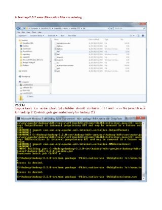 in hadoop-2.5.2 some files native files are missing
NOTE:
important to note that bin folder should contains .dll and .exe file (winutils.exe
for hadoop 2.2) which gets generated only for hadoop 2.2
 