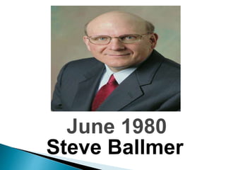 June 1980
Steve Ballmer
 